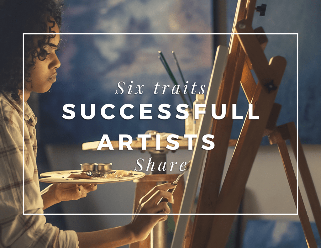 Six Traits successful artists share